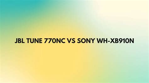 JBL Tune 770NC vs Sony WH-XB910N - All For Turntables