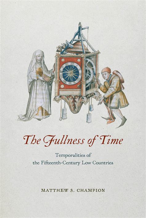 The Fullness of Time: Temporalities of the Fifteenth-Century Low ...