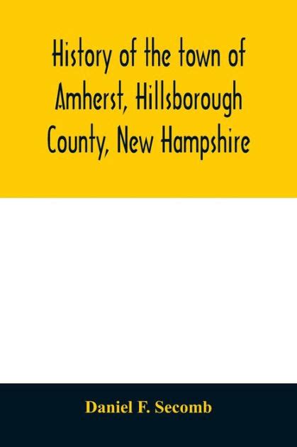 History of the town of Amherst, Hillsborough County, New Hampshire: (first known as Narraganset ...