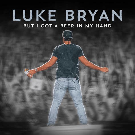 Luke Bryan – But I Got A Beer In My Hand Lyrics | Genius Lyrics