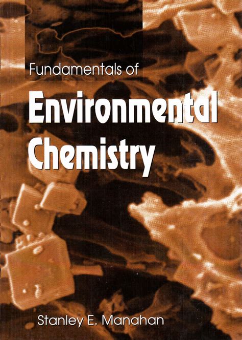 Fundamentals of Environmental Chemistry, Stanley E. Manahan, 087371587X ...