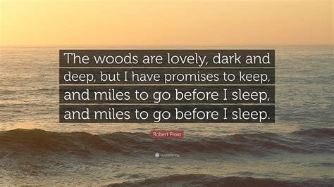 Robert Frost Quote: “The woods are lovely, dark and deep, but I, deep dark quotes HD wallpaper ...