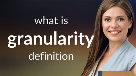 Granularity — what is GRANULARITY meaning - YouTube