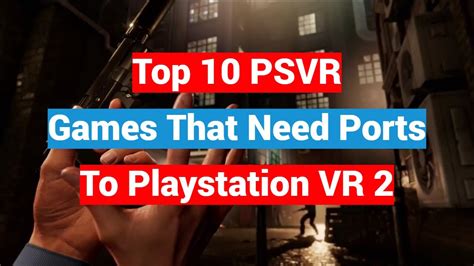 Top 10 PSVR Games That Need Ports To Playstation VR2 - 2023 Edition - YouTube