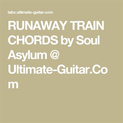 RUNAWAY TRAIN CHORDS by Soul Asylum @ Ultimate-Guitar.Com | Runaway train, Soul asylum, Neil young