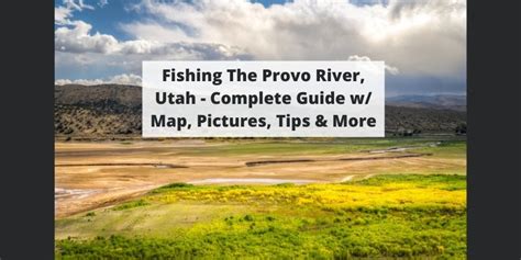 Fishing The Provo River, UT: Complete Guide w/ Map, Pictures, & More