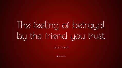 Jeon Tae-il Quote: “The feeling of betrayal by the friend you trust.”