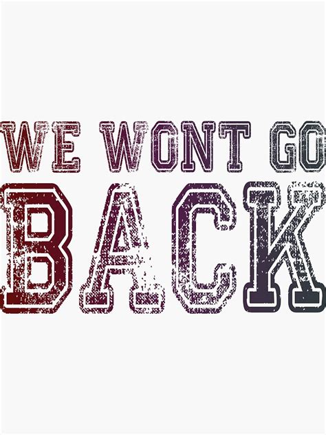 "We Won't Go Back" Sticker by FinallySnuff | Redbubble