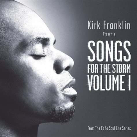 Kirk Franklin - Kirk Franklin Presents: Songs For the Storm Vol. 1 Lyrics and Tracklist | Genius