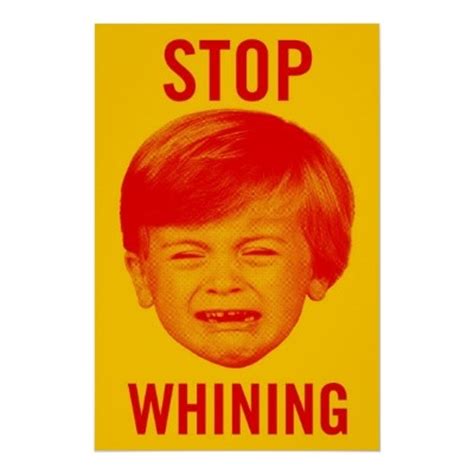 Stop Whining Poster | Zazzle.com | Poster, Funny posters, Stop whining