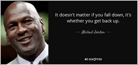 Michael Jordan quote: It doesn't matter if you fall down, it's whether ...