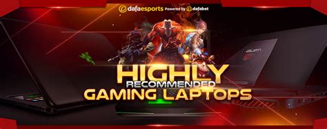 Highly Recommended Gaming Laptops - Dafa Esports