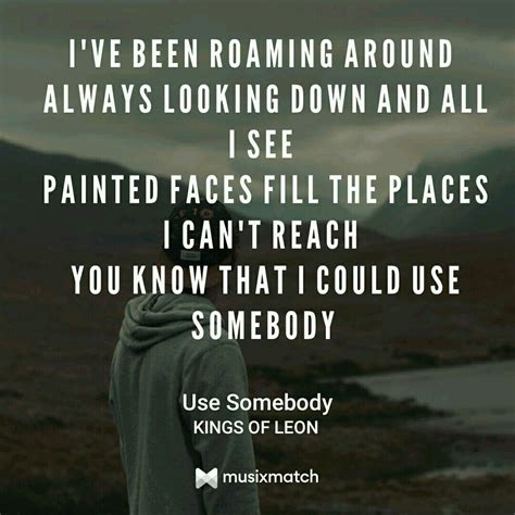 "Use Somebody" by Kings Of Leon | Somebody lyrics, Kings of leon, Music ...