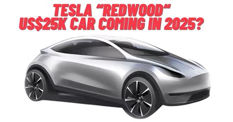 tesla “Redwood“ us$25k car coming in 2025 - Paul Tan's Automotive News