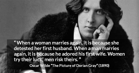 Oscar Wilde: “When a woman marries again, it is because she...”