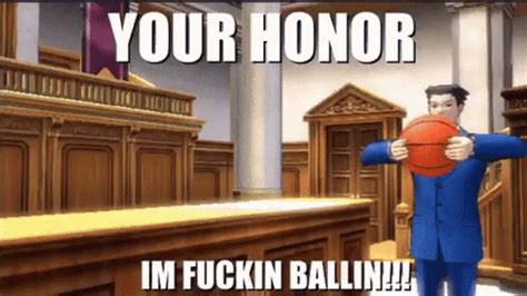 Your Honor Im F----- Ballin | Your Honor | Know Your Meme