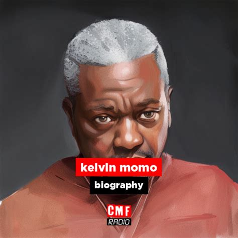 kelvin momo - biography - CMF Radio