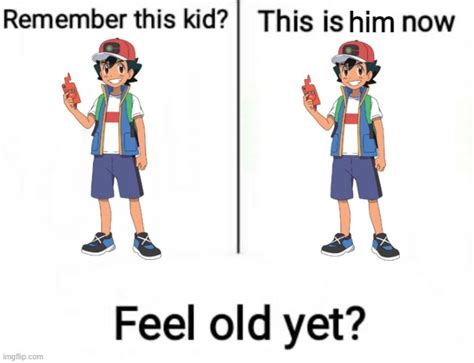 I certainly don't feel old - Imgflip