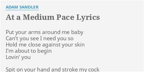 "AT A MEDIUM PACE" LYRICS by ADAM SANDLER: Put your arms around...