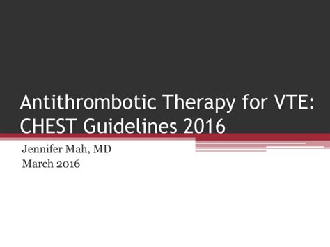 Antithrombotic Therapy for VTE: CHEST Guidelines 2016 Jennifer Mah, MD ...