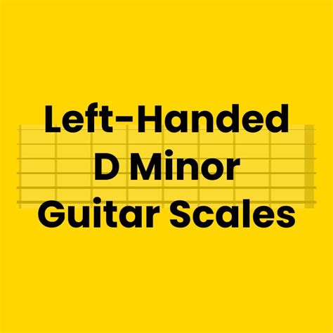 Left-Handed D Minor Guitar Scales