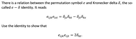 SOLVED: There is a relation between the permutation symbol Îµ and Kronecker delta Î´, the so ...