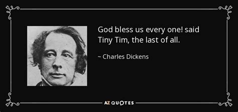 Charles Dickens quote: God bless us every one! said Tiny Tim, the last...