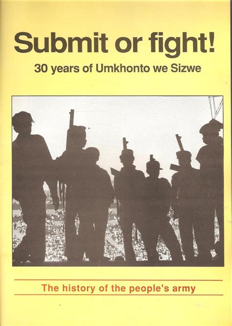 Submit or Fight - 30 years of Umkhonto we Sizwe - The history of the people's army. by Political ...