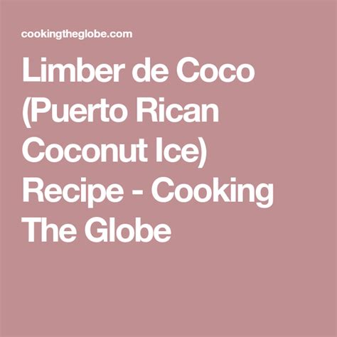 Limber de Coco (Puerto Rican Coconut Ice) Recipe - Cooking The Globe | Coconut ice recipe ...