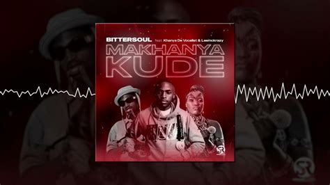 Bittersoul - Makhanya Kude Feat Khanya De Vocalist & Lee Mckrazy (Audio ...