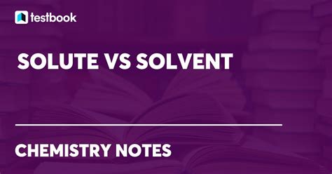 Solute Vs Solvent: Learn its Definition ,Types & their Examples