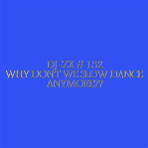 Stream DJ-ZX # 132 WHY DON'T WE SLOW DANCE ANYMORE?? ((FREE DOWNLOAD)) by AVI Entertainment ...