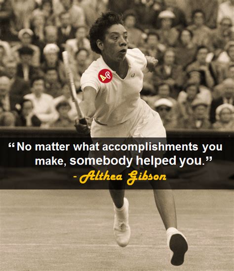 "No matter what accomplishments you make, somebody helped you." - # ...