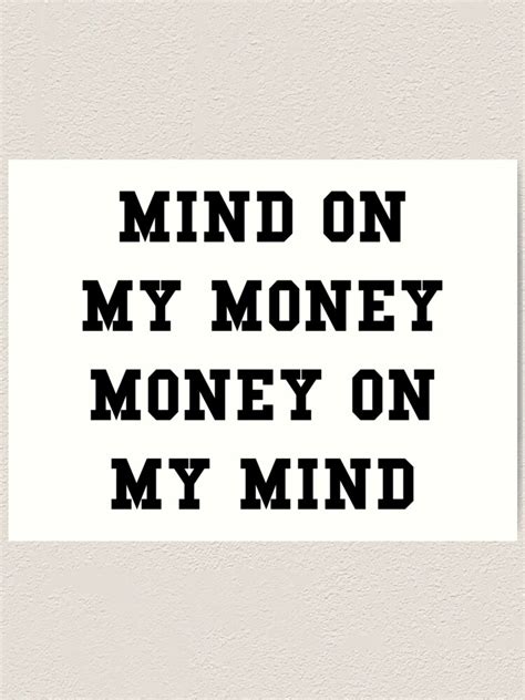 "MIND ON MY MONEY MONEY ON MY MIND" Art Print by thehiphopshop | Redbubble