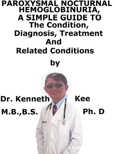 Paroxysmal Nocturnal Hemoglobinuria, A Simple Guide To The Condition, Diagnosis, Treatment And ...