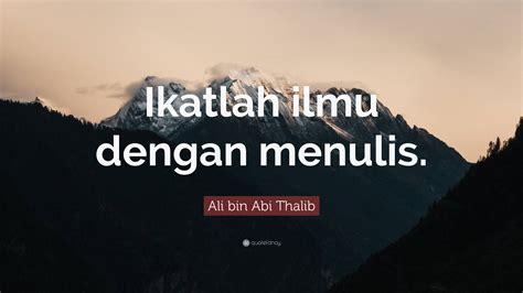 Ali bin Abi Thalib Quote: “Ikatlah ilmu dengan menulis.”