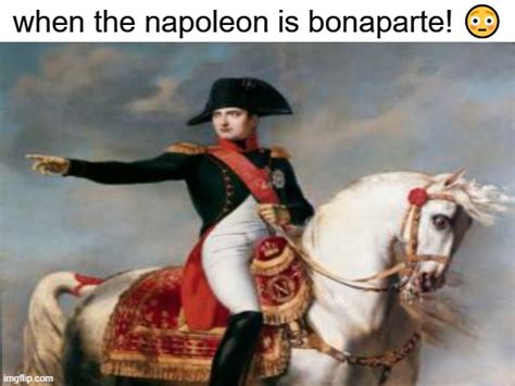 when the napoleon is bonaparte! - Imgflip