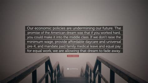 Kirsten Gillibrand Quote: “Our economic policies are undermining our future. The promise of the ...