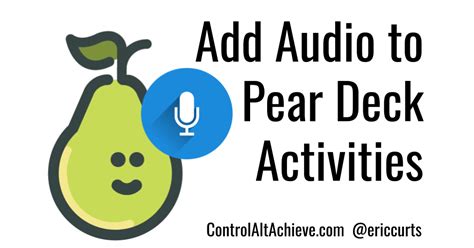 Control Alt Achieve: Adding Audio to Pear Deck Google Slides Activities