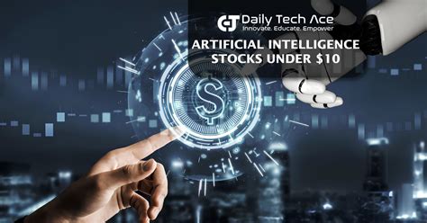 Best Guide to Artificial Intelligence Stocks Under $10: - Daily Tech Ace