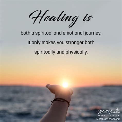 Healing is both a spiritual and emotional journey. It only makes you stronger both spiritually ...