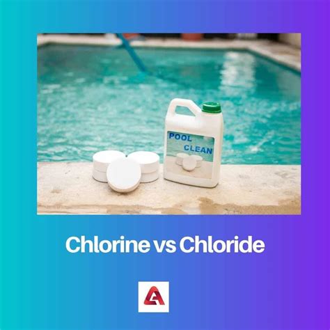 Chlorine vs Chloride: Difference and Comparison