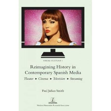 Reimagining History in Contemporary Spanish Media: Theater, Cinema, Television, Streaming ...