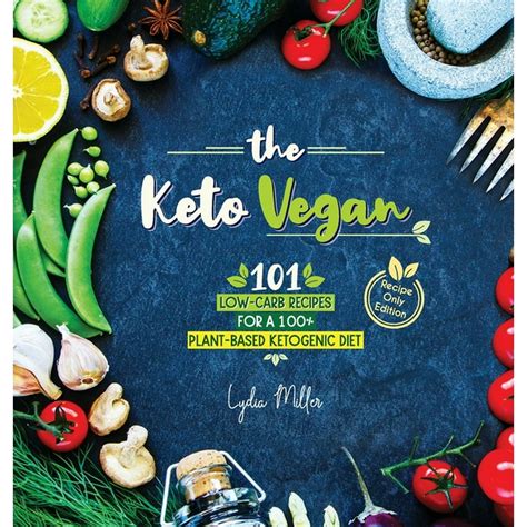 Vegetarian Weight Loss Cookbook: The Keto Vegan : 101 Low-Carb Recipes For A 100% Plant-Based ...