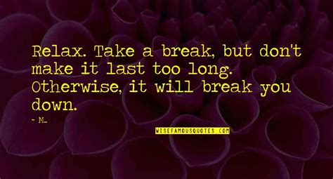 Take A Break Quotes: top 78 famous quotes about Take A Break