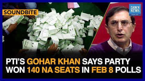 PTI’s Gohar Ali Khan Says Party Won 140 NA Seats In Feb 8 Polls | Dawn News English - DAWN.COM