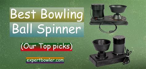 Best Personal Bowling Ball Spinner Reviews – Expert Bowler