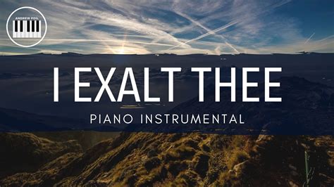 I EXALT THEE | PIANO INSTRUMENTAL WITH LYRICS BY ANDREW POIL | PIANO COVER - YouTube