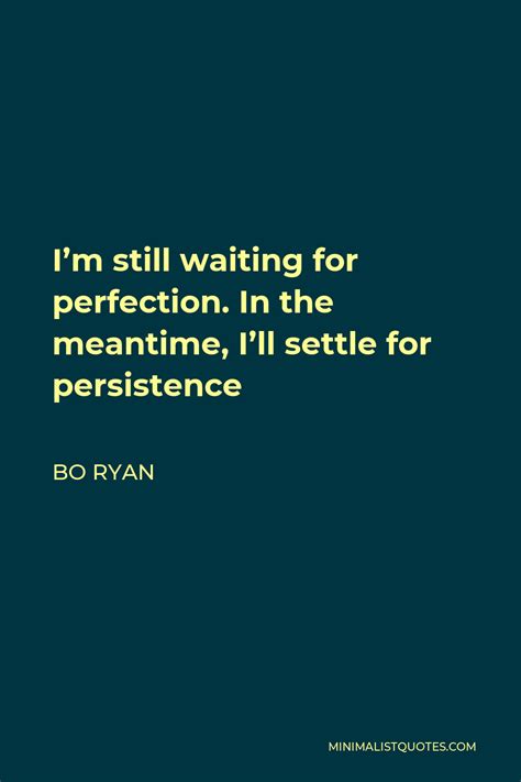 Bo Ryan Quote: I'm still waiting for perfection. In the meantime, I'll ...