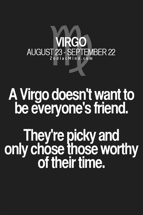 A Virgo doesn't want to be everyone's friend. They're picky and only choose those worthy of ...